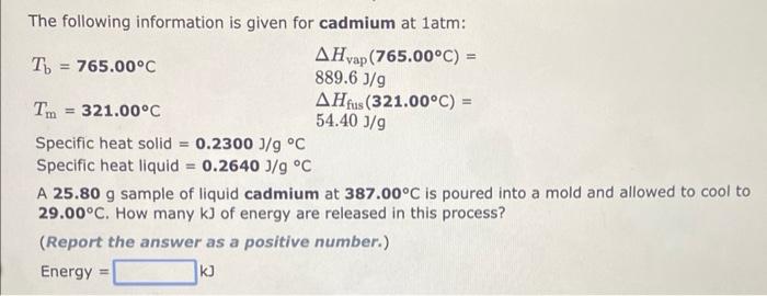 The Following Information Is Given For Cadmium At Latm Tb 765 00 C Ahvap 765 00 C 889 6 J G Tm 321 00 C Specifi 1