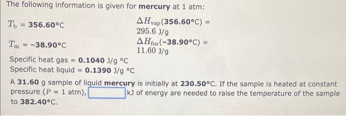 The Following Information Is Given For Mercury At 1 Atm Ahvap 356 60 C 295 6 J G Ahfus 38 90 C 11 60 3 G Tb 3 1