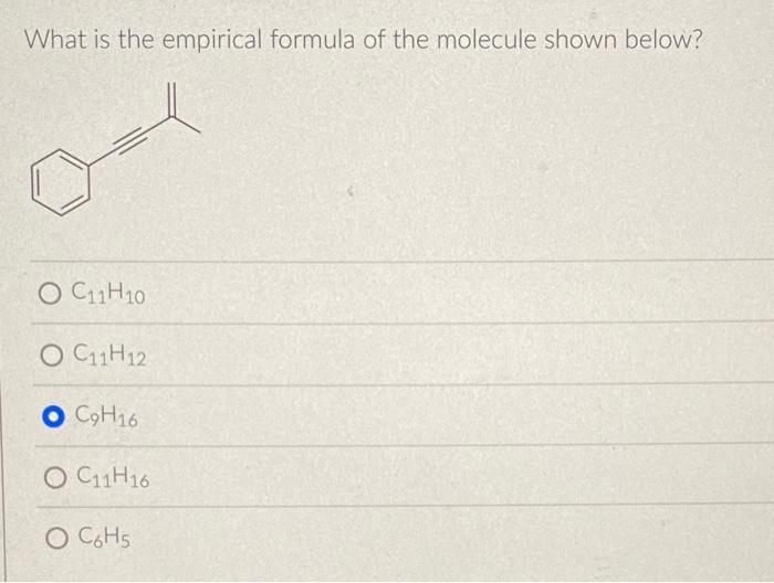 What Is The Empirical Formula Of The Molecule Shown Below O C11h10 O C11h12 O C9h16 O C11h16 O C6h5 1