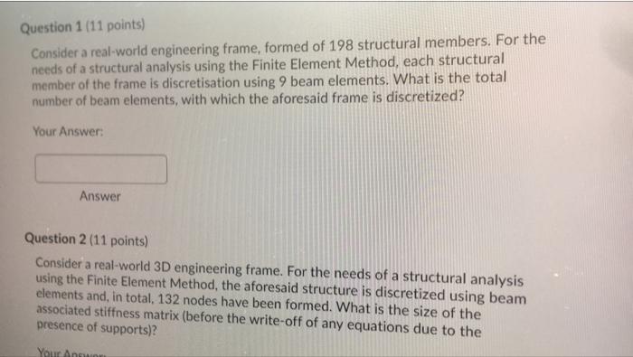 Question 1 11 Points Consider A Real World Engineering Frame Formed Of 198 Structural Members For The Needs Of A Str 1