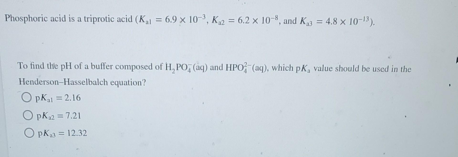 Phosphoric Acid Is A Triprotic Acid K 1 6 9 X 10 3 Ka2 6 2 X 10 8 And Ka3 4 8 10 13 To Find The Ph Of A Buf 1