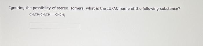 Ignoring The Possibility Of Stereo Isomers What Is The Iupac Name Of The Following Substance Ch Ch Ch Ch Chch What I 1