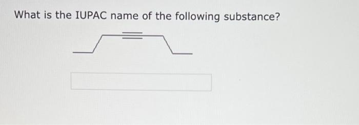 Ignoring The Possibility Of Stereo Isomers What Is The Iupac Name Of The Following Substance Ch Ch Ch Ch Chch What I 2