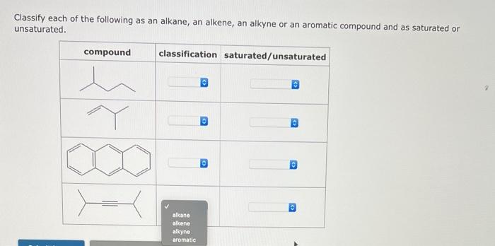 Classify Each Of The Following As An Alkane An Alkene An Alkyne Or An Aromatic Compound And As Saturated Or Unsaturate 1
