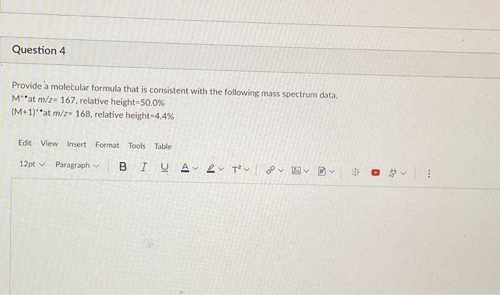 Question 4 Provide A Molecular Formula That Is Consistent With The Following Mass Spectrum Data M At M Z 167 Relative 1