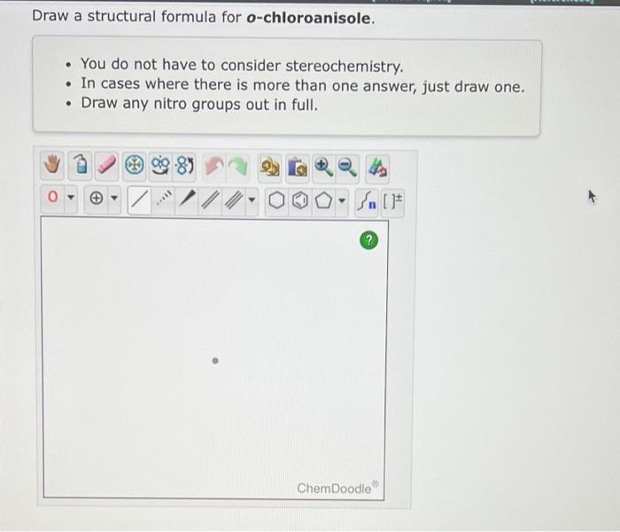 Draw A Structural Formula For O Chloroanisole You Do Not Have To Consider Stereochemistry In Cases Where There Is 1