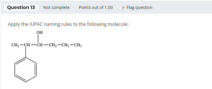 Question 13 Not Complete Points Out Of 1 00 Flag Question Apply The Iupac Naming Rules To The Following Molecule Oh Ch3 1