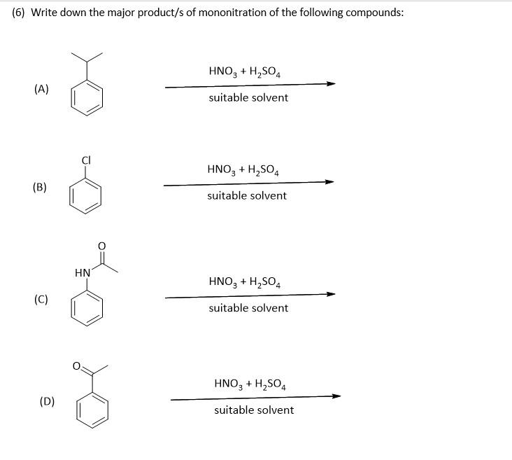 6 Write Down The Major Product S Of Mononitration Of The Following Compounds A B C D Cl Hn Hno3 H So4 Suita 1