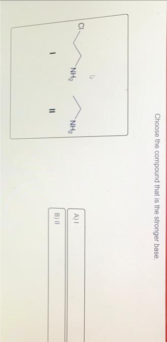 Ci 1 Nh 11 Choose The Compound That Is The Stronger Base Nh A I B Ii 1