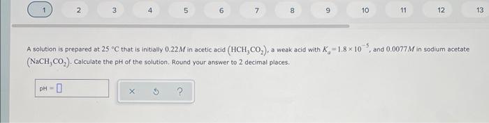 2 3 4 5 6 7 8 9 10 11 12 A Solution Is Prepared At 25 C That Is Initially 0 22m In Acetic Acid Hch Co A Weak Acid W 1