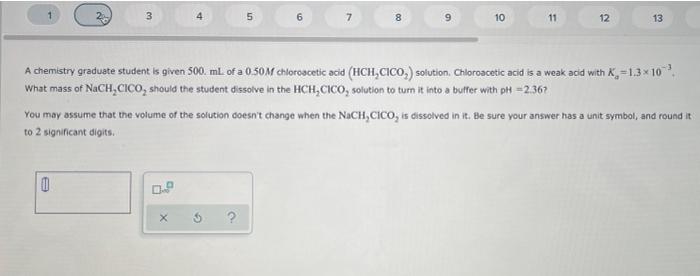 3 0 9 6 X 7 10 11 A Chemistry Graduate Student Is Given 500 Ml Of A 0 50m Chloroacetic Acid Hch Cico Solution Chl 1