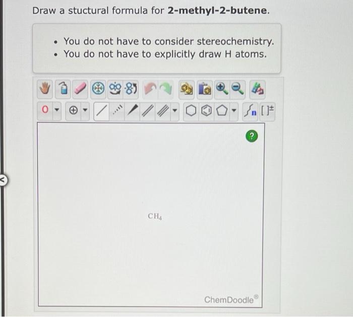 Draw A Stuctural Formula For 2 Methyl 2 Butene You Do Not Have To Consider Stereochemistry You Do Not Have To Expl 1