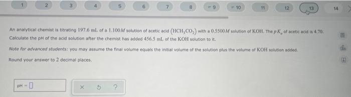 3 Dh 0 5 G 6 8 9 10 11 12 An Analytical Chemist Is Titrating 197 6 Ml Of A 1 100m Solution Of Acetic Acid Hch Co Wit 1