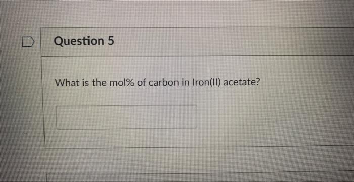 Question 5 What Is The Mol Of Carbon In Iron Ii Acetate 1