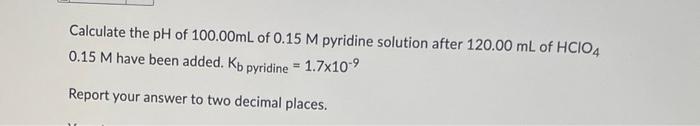 A 100 00ml Solution Of 1 60 M In Nh3 Is Titrated With 1 60 M Hcio4 Find The Ph After 100 00ml Of Hcio4 Have Been Added 2