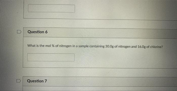 D Question 6 What Is The Mol Of Nitrogen In A Sample Containing 30 0g Of Nitrogen And 16 0g Of Chlorine Question 7 1