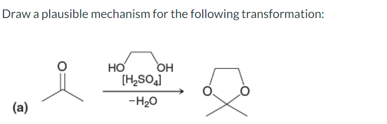 Draw A Plausible Mechanism For The Following Transformation A Oh H So4 H O Ho 1