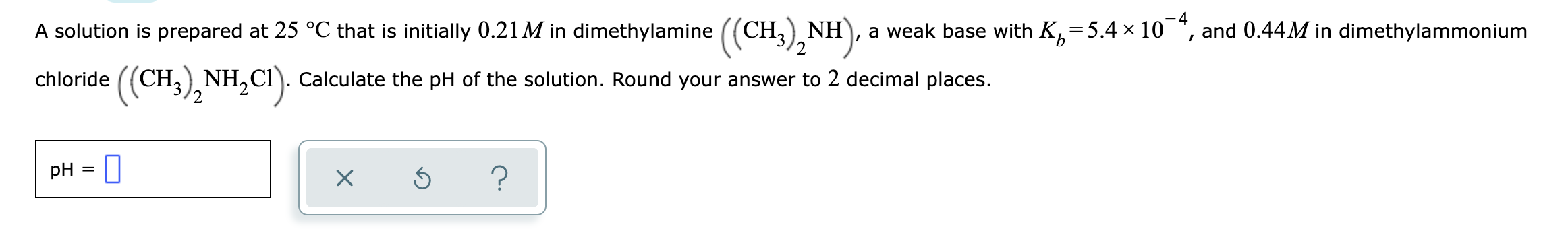 A Solution Is Prepared At 25 C That Is Initially 21m In Dimethylamine A Weak Base With Kb 5 4x10 4 And 44m In Dim 1