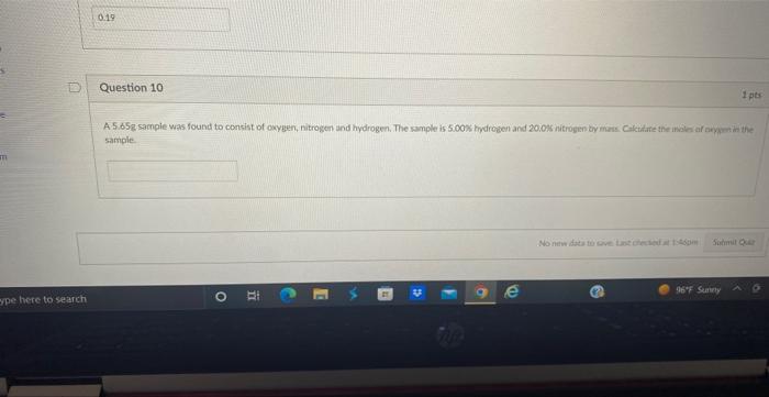 U Ype Here To Search 0 19 Question 10 A 5 65g Sample Was Found To Consist Of Oxygen Nitrogen And Hydrogen The Sample 1