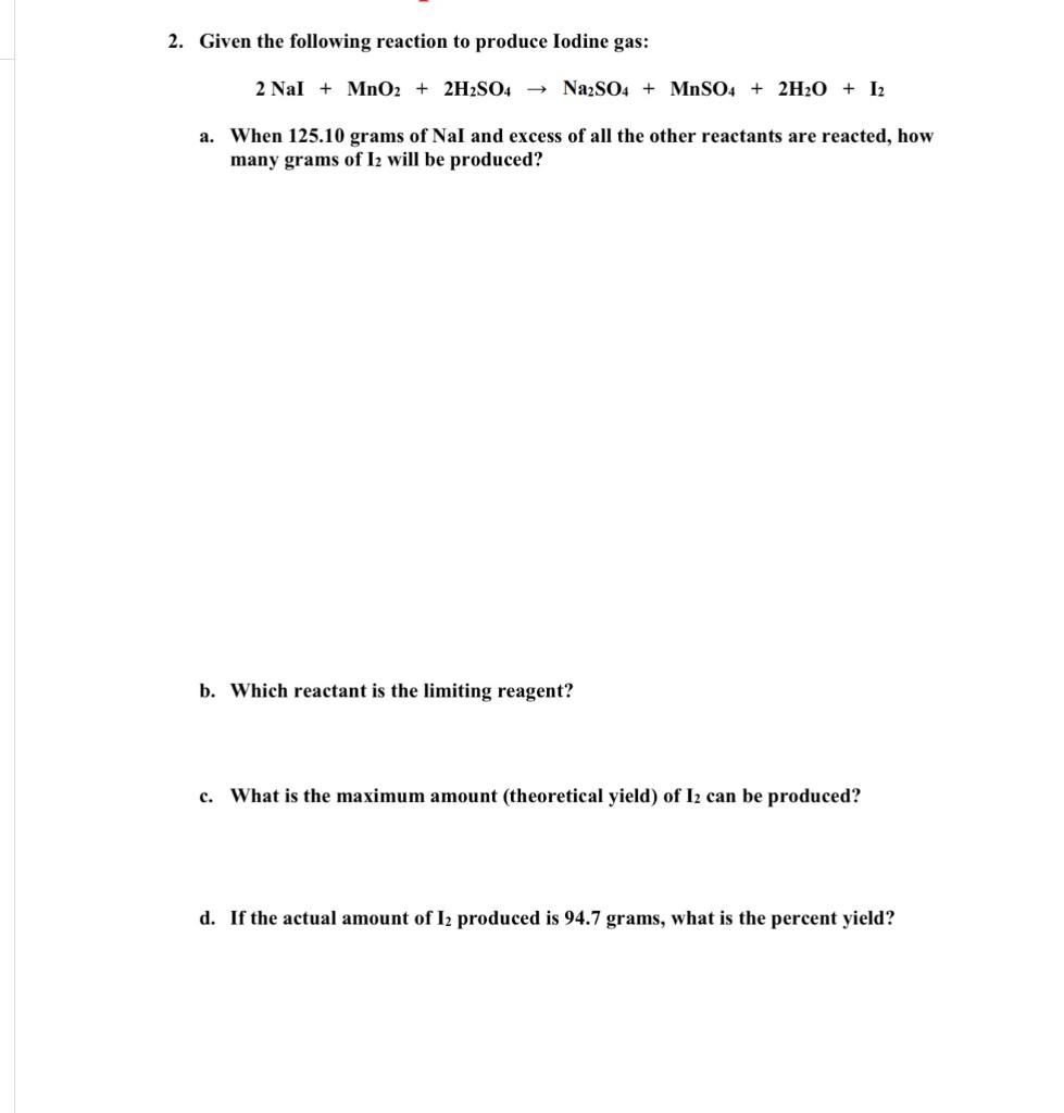 2 Given The Following Reaction To Produce Iodine Gas 2 Nal Mno2 2h2so4 Na2so4 Mnso4 2h O 12 A When 125 10 1