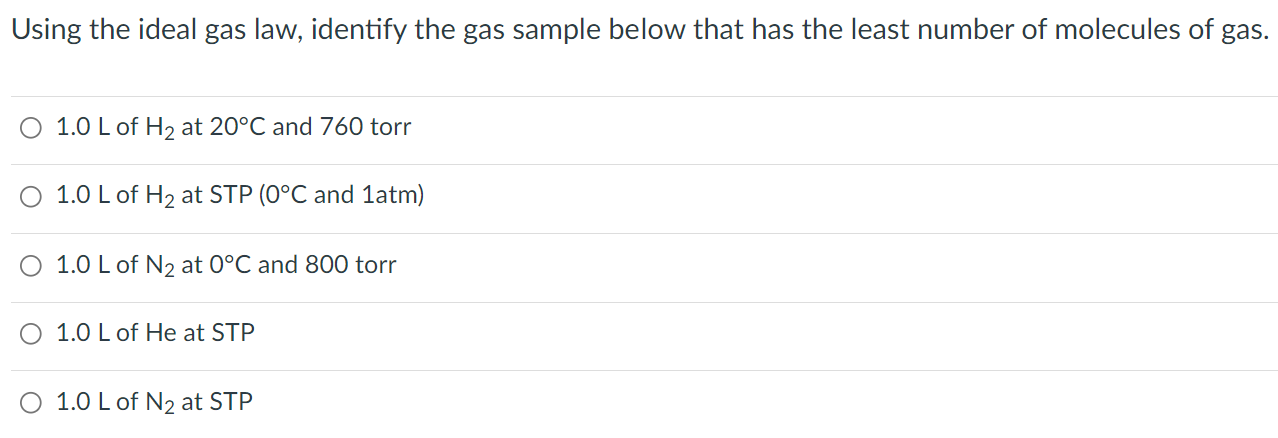 Using The Ideal Gas Law Identify The Gas Sample Below That Has The Least Number Of Molecules Of Gas 1 0 L Of H At 20 1