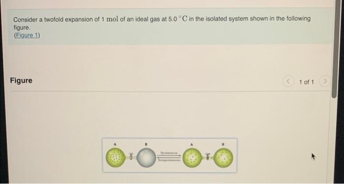 Consider A Twofold Expansion Of 1 Mol Of An Ideal Gas At 5 0 C In The Isolated System Shown In The Following Figure F 1