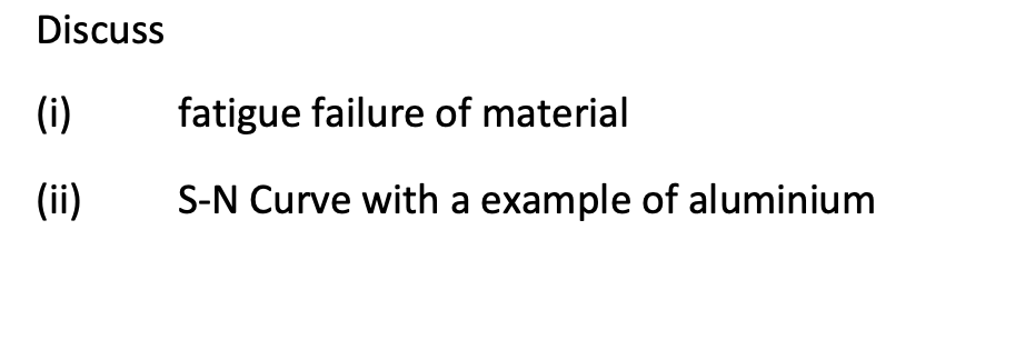 Discuss I Fatigue Failure Of Material Ii S N Curve With A Example Of Aluminium 1