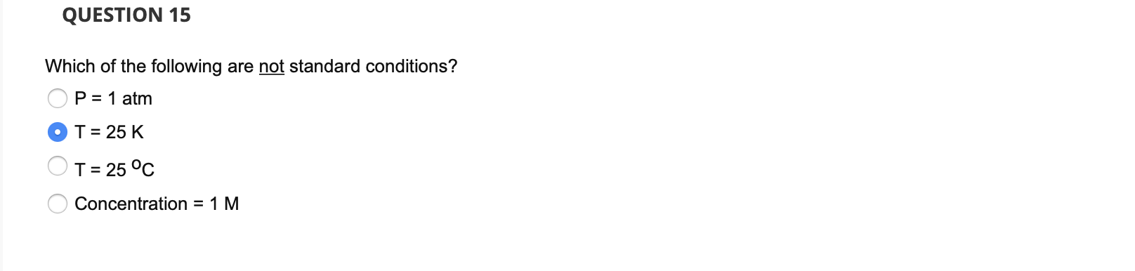 Question 15 Which Of The Following Are Not Standard Conditions P 1 Atm T 25 K T 25 C Concentration 1 M Questi 1