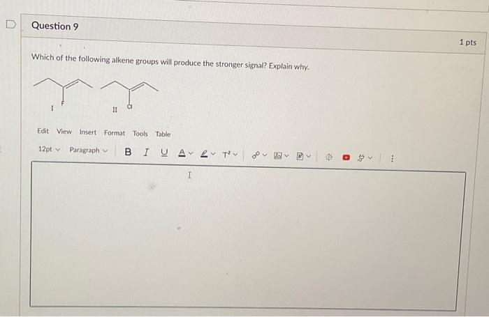 Question 9 Which Of The Following Alkene Groups Will Produce The Stronger Signal Explain Why 11 Edit View Insert Forma 1