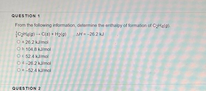 Question 1 From The Following Information Determine The Enthalpy Of Formation Of C2h4 G C2h4 G C S H2 G Ah 1