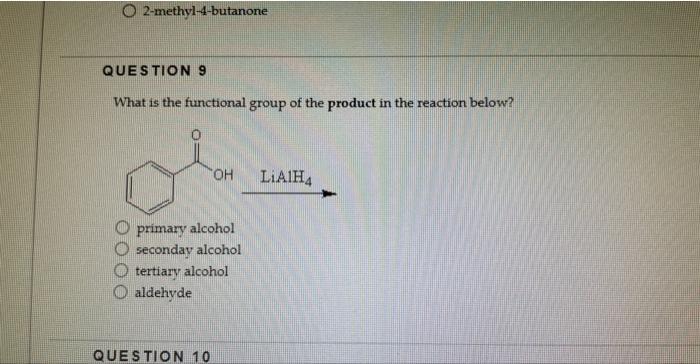 O2 Methyl 4 Butanone Question 9 What Is The Functional Group Of The Product In The Reaction Below Oh Primary Alcohol Se 1