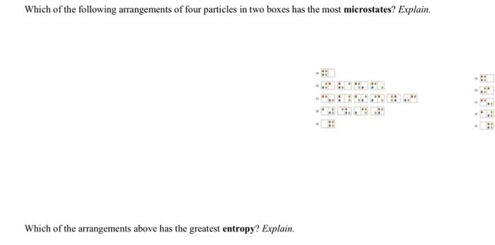 Which Of The Following Arrangements Of Four Particles In Two Boxes Has The Most Microstates Explain Which Of The Arran 1