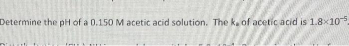 Determine The Ph Of A 0 150 M Acetic Acid Solution The Ka Of Acetic Acid Is 1 8 105 Taus Kifl 1