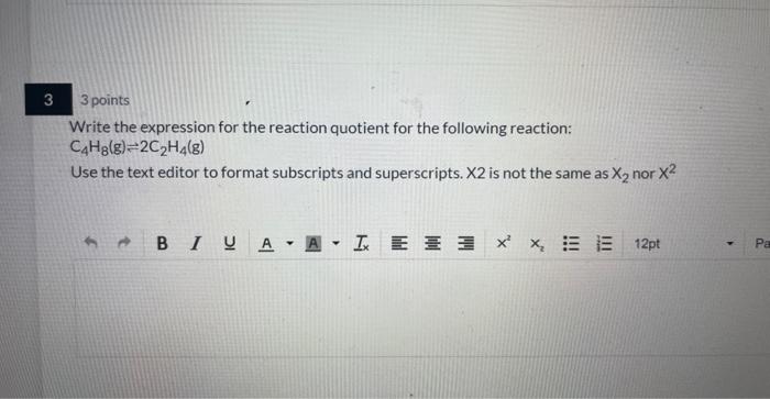 3 3 Points Write The Expression For The Reaction Quotient For The Following Reaction C4h8 8 2c H4 8 Use The Text Edit 1