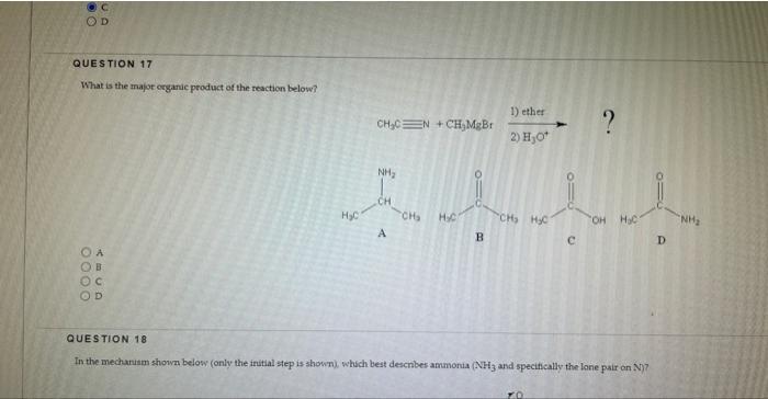 D Question 17 What Is The Major Organic Product Of The Reaction Below Oooo A Cey Ob Oc D Ch Cn Ch Mgbr H C Nh Lulu Ch 1