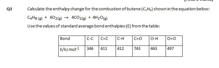 Q3 Calculate The Enthalpy Change For The Combustion Of Butene C H Shown In The Equation Below C4h8 G 602 G 4c 1