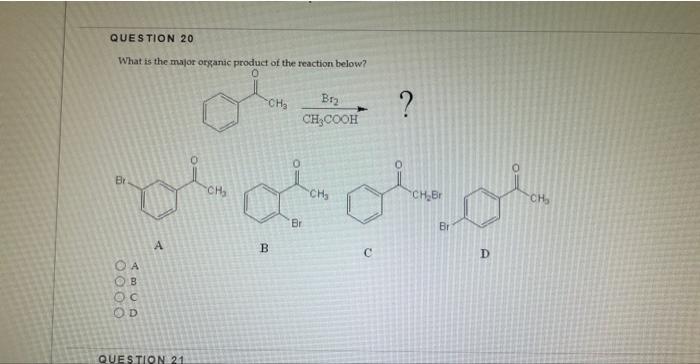 Question 20 What Is The Major Organic Product Of The Reaction Below 0 Br Ch Od B Oc Od A Ch Question 21 Br Ch Cooh B 1