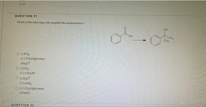 Od Question 21 Which Of The Following Will Complete The Reaction Below O 1 Pc13 2 2 Ch3mgr Ether 3 H30 O 1 Pc13 2 1