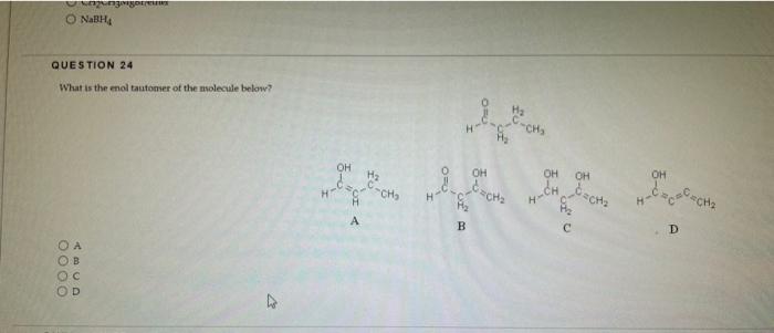 O Nabh Ngungsgerreine Question 24 What Is The Enol Tautomer Of The Molecule Below 0000 O A B Oh H Ch Oh B Ch 1