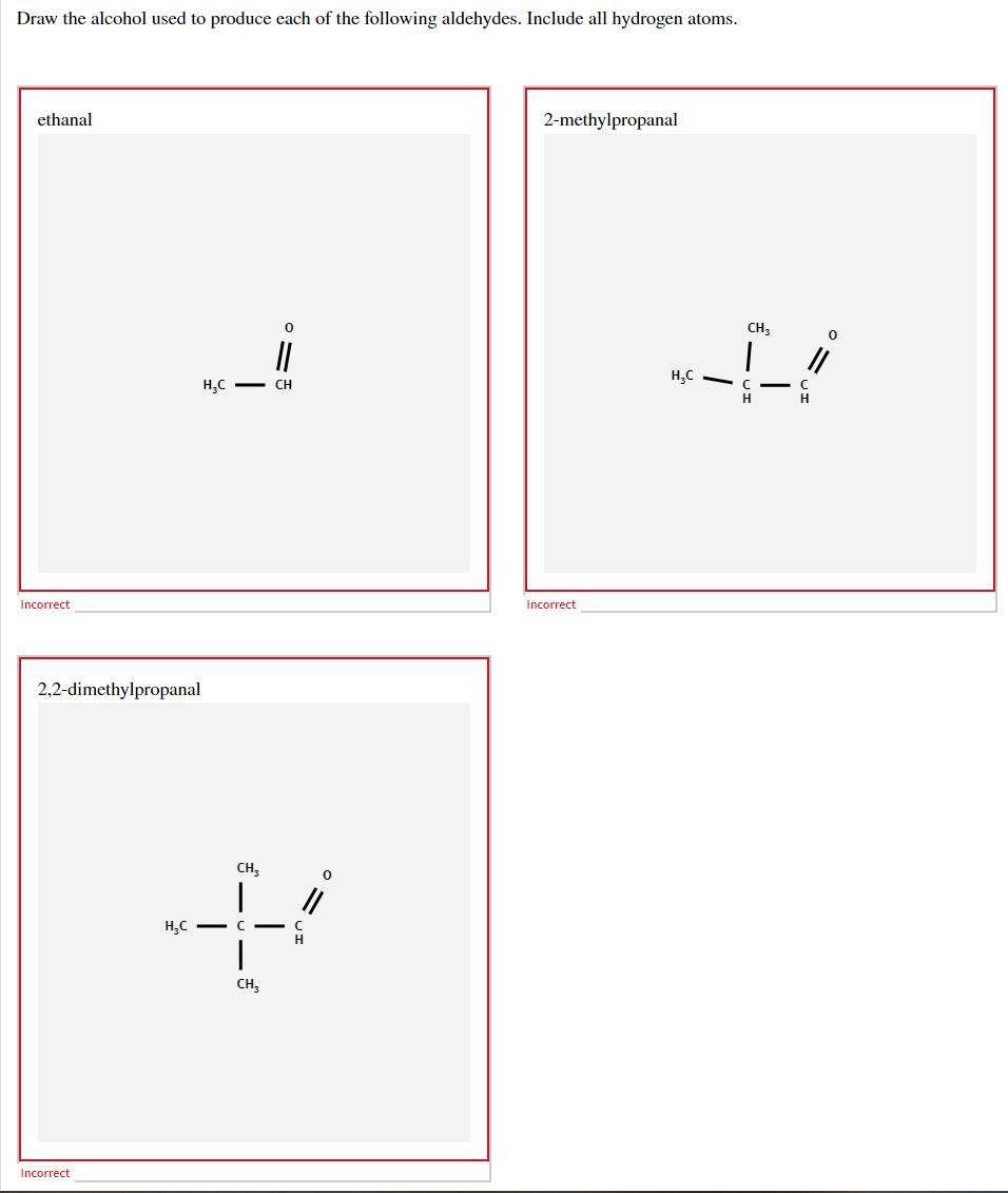 Draw The Alcohol Used To Produce Each Of The Following Aldehydes Include All Hydrogen Atoms Ethanal Incorrect 2 2 Dime 1