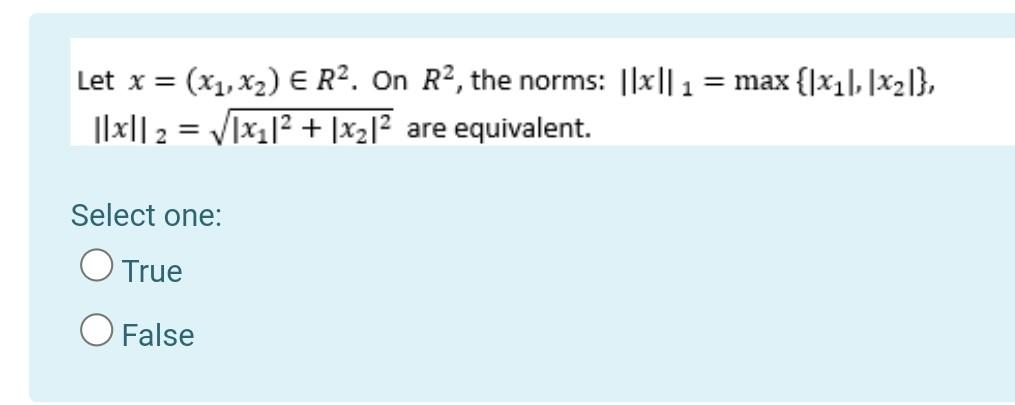 Let X X1 X2 E R2 On R2 The Norms 1 Max Xil X2 2 X1 2 X21 Are Equivalent Select One 1