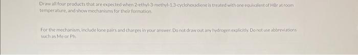 Draw All Four Products That Are Expected When 2 Ethyl 3 Methyl 1 3 Cyclohexadiene Is Treated With One Equivalent Of Hbr 1
