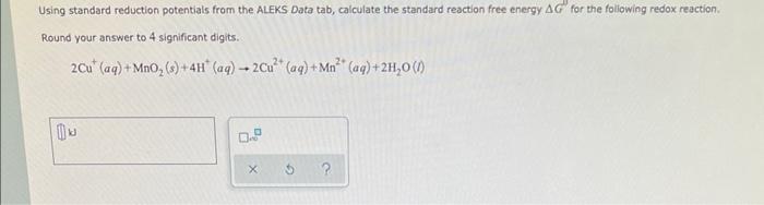 Using Standard Reduction Potentials From The Aleks Data Tab Calculate The Standard Reaction Free Energy Ag For The Foll 1