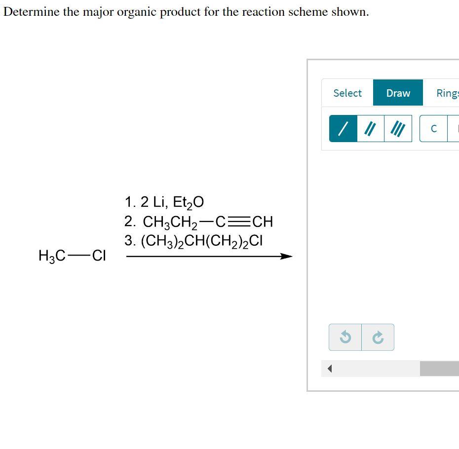 Determine The Major Organic Product For The Reaction Scheme Shown H3c Ci 1 2 Li Et O 2 Ch3ch C Ch 3 Ch3 2ch Ch 2c 1
