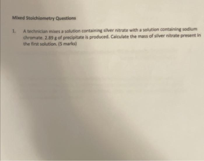 Mixed Stoichiometry Questions 1 A Technician Mixes A Solution Containing Silver Nitrate With A Solution Containing Sodi 1