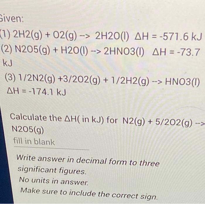 Given 1 2h2 G O2 G 2h20 1 Ah 571 6 Kj 2 N205 G H20 1 2hno3 1 Ah 73 7 Kj 3 1 2n2 G 3 202 G 1