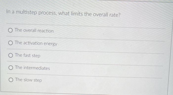 In A Multistep Process What Limits The Overall Rate O The Overall Reaction O The Activation Energy O The Fast Step O 1