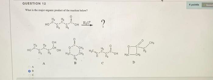 Question 12 What Is The Major Organic Product Of The Reaction Below Abc H O Oh Ch Oh Ww B C H C Ch D Ch 4 Points 1