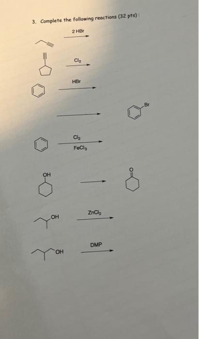 3 Complete The Following Reactions 32 Pts 2 Hbr Oh Oh Oh Ch Hbr Cl Fecl3 Zncl Dmp 1