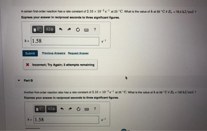 A Certain First Order Reaction Has A Rate Constant Of 2 10 X 10 2s At 25 C What Is The Value Of K At 59 C If E 78 1